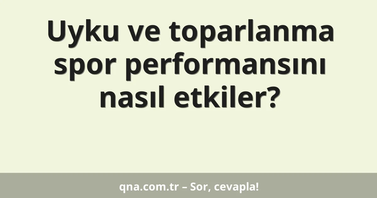 Uyku ve toparlanma spor performansını nasıl etkiler?