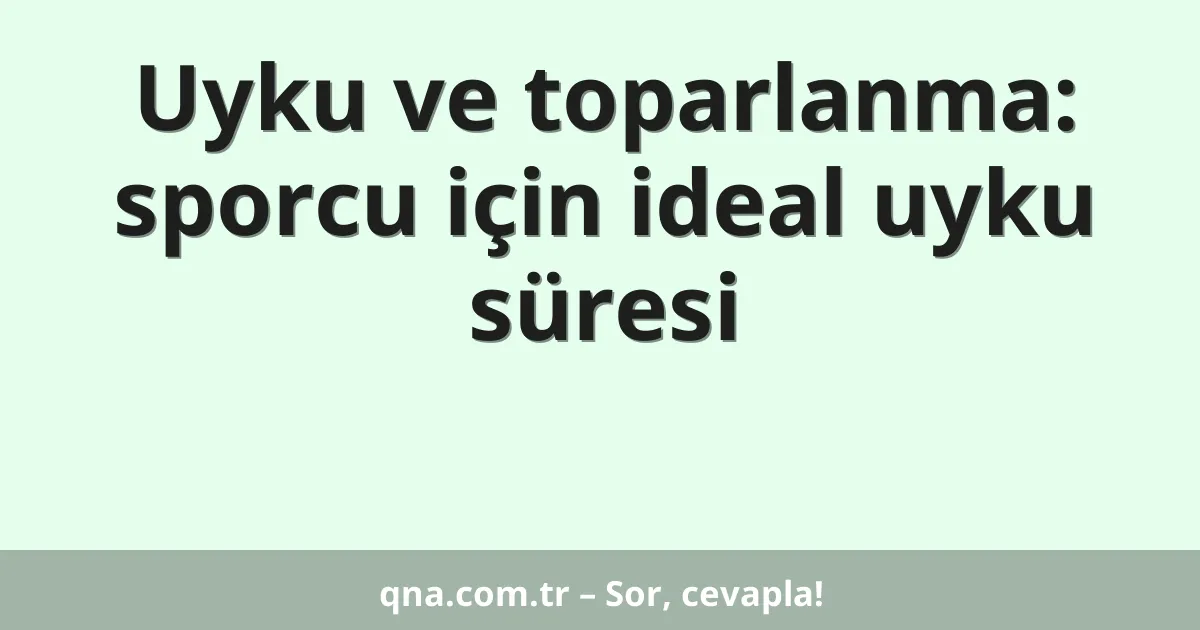 Uyku ve toparlanma: sporcu için ideal uyku süresi