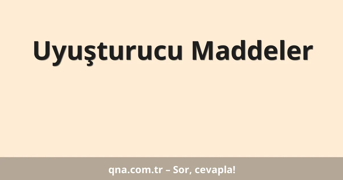 Uyuşturucu Maddeler