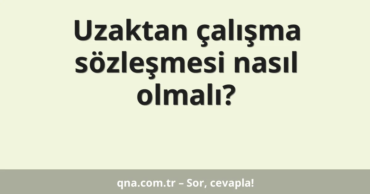 Uzaktan çalışma sözleşmesi nasıl olmalı?