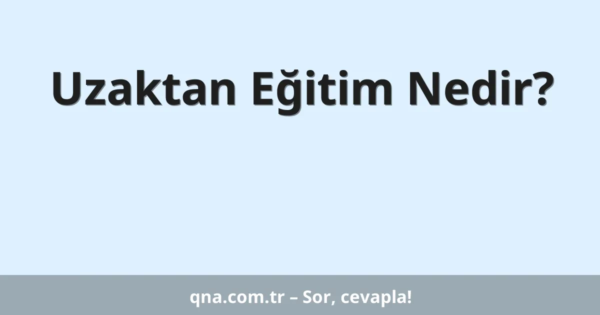 Uzaktan Eğitim Nedir?