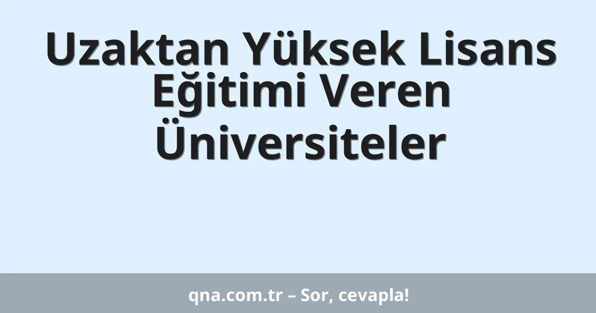 Uzaktan Yüksek Lisans Eğitimi Veren Üniversiteler