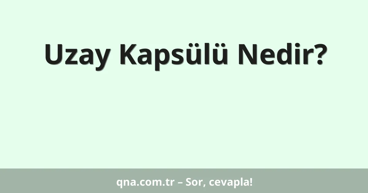 Uzay Kapsülü Nedir?