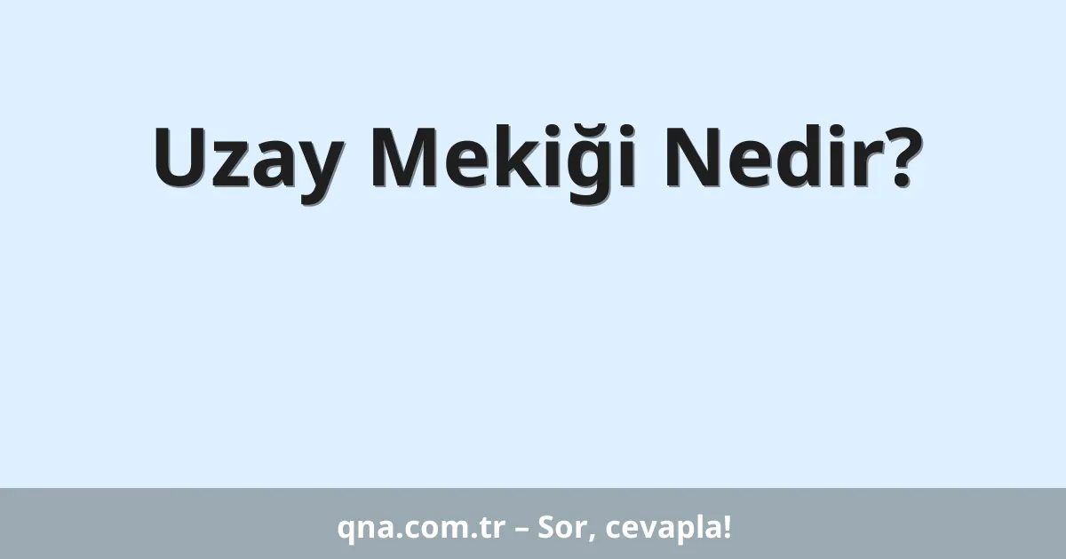 Uzay Mekiği Nedir?