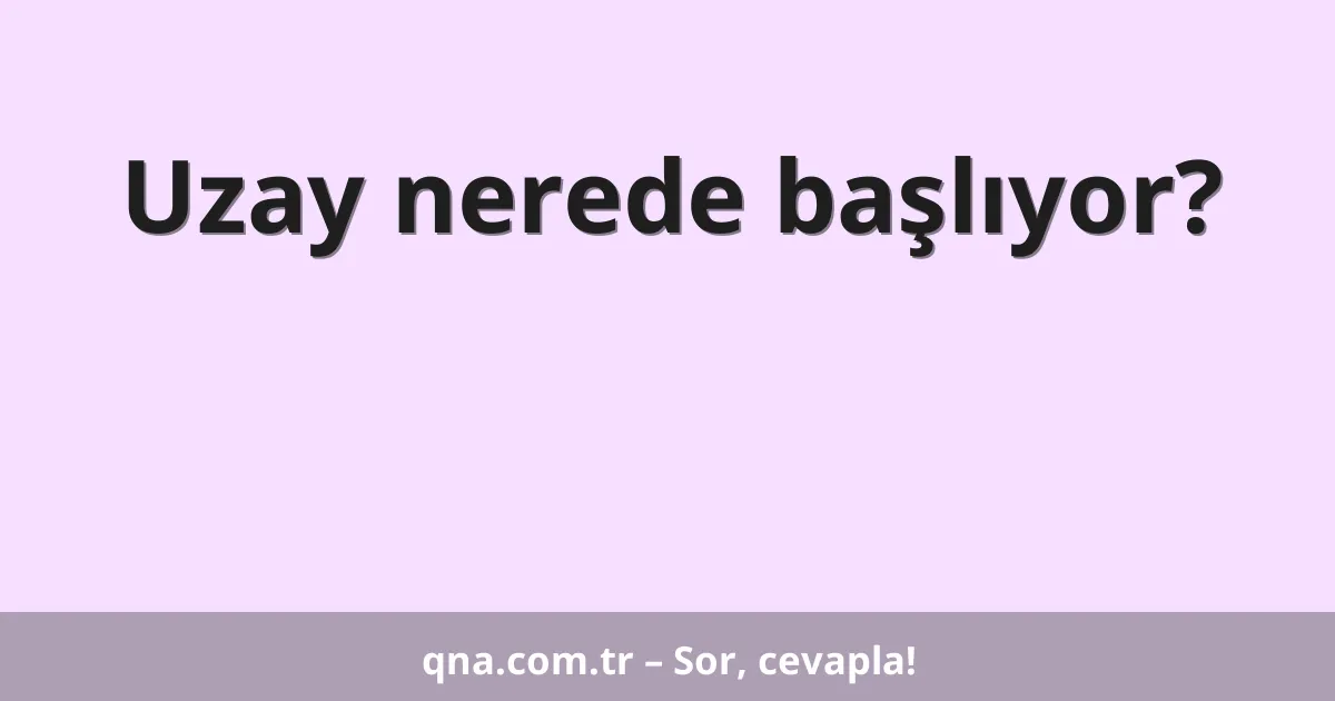 Uzay nerede başlıyor?
