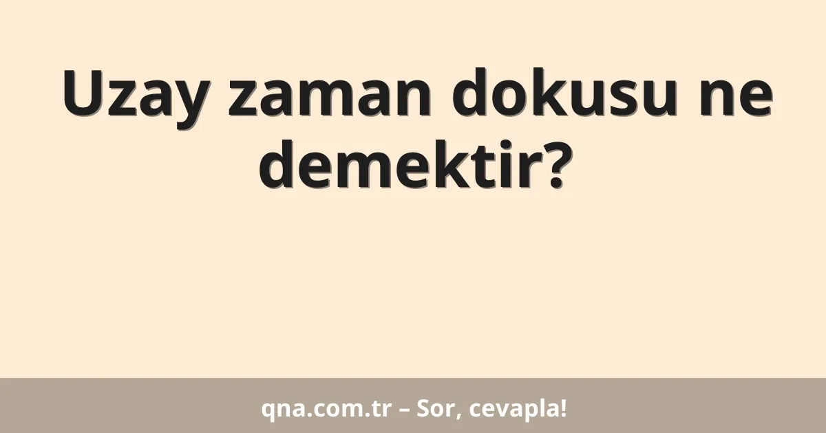 Uzay zaman dokusu ne demektir?