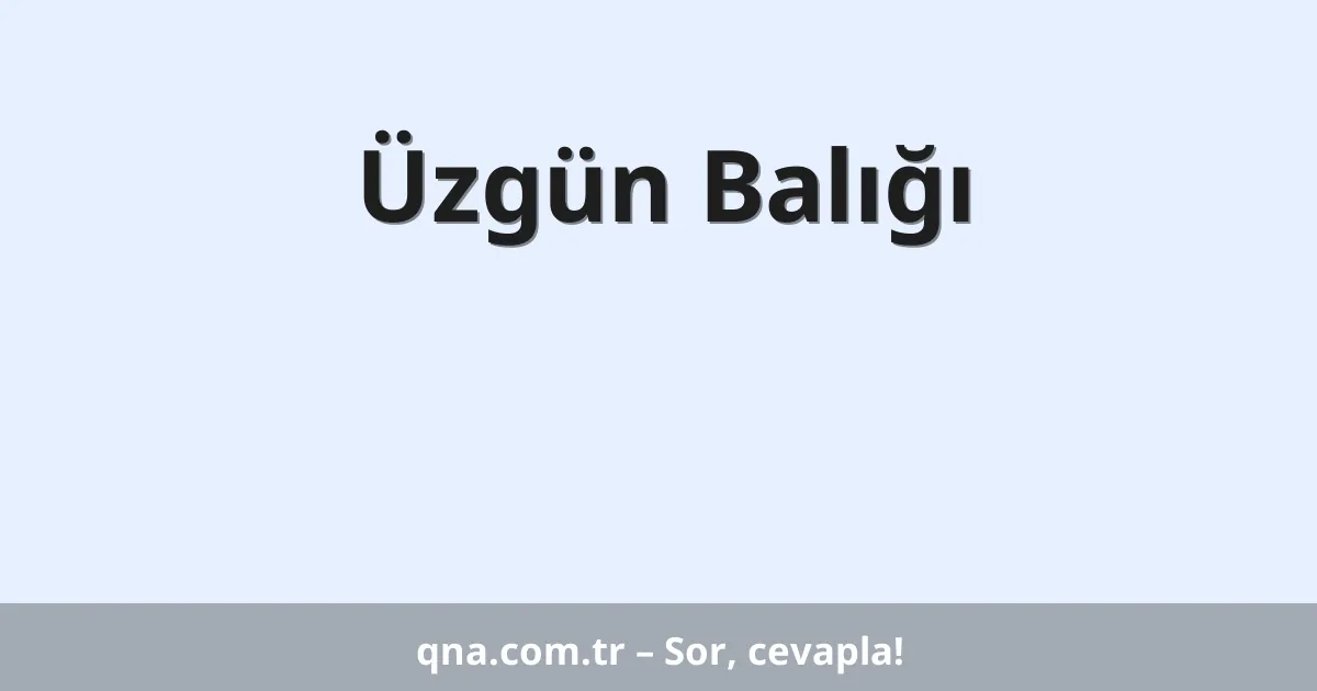 Üzgün Balığı