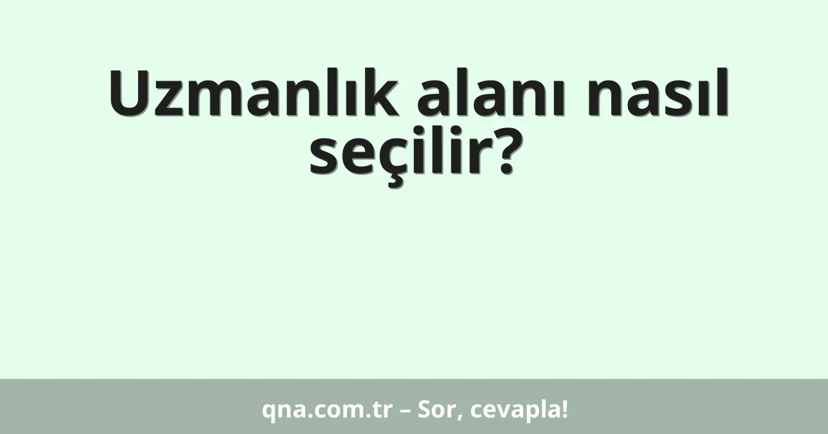 Uzmanlık alanı nasıl seçilir?