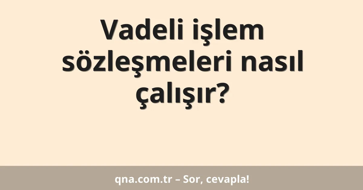Vadeli işlem sözleşmeleri nasıl çalışır?