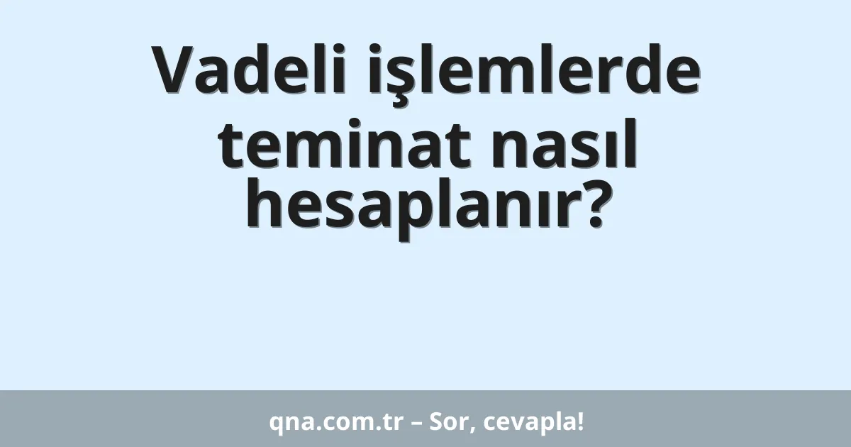 Vadeli işlemlerde teminat nasıl hesaplanır?