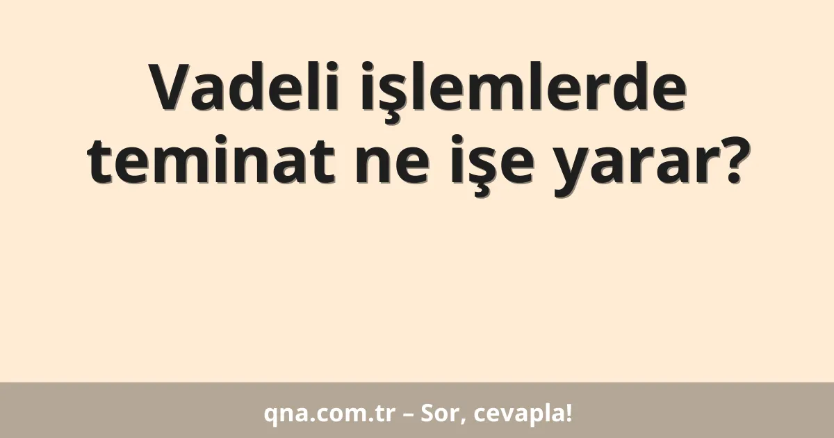 Vadeli işlemlerde teminat ne işe yarar?