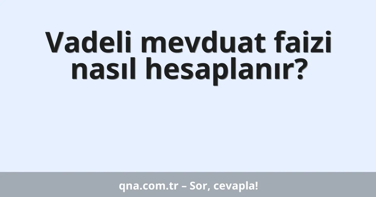 Vadeli mevduat faizi nasıl hesaplanır?