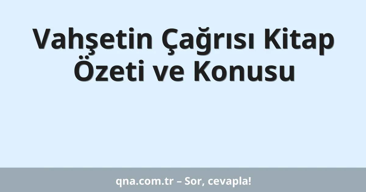 Vahşetin Çağrısı Kitap Özeti ve Konusu