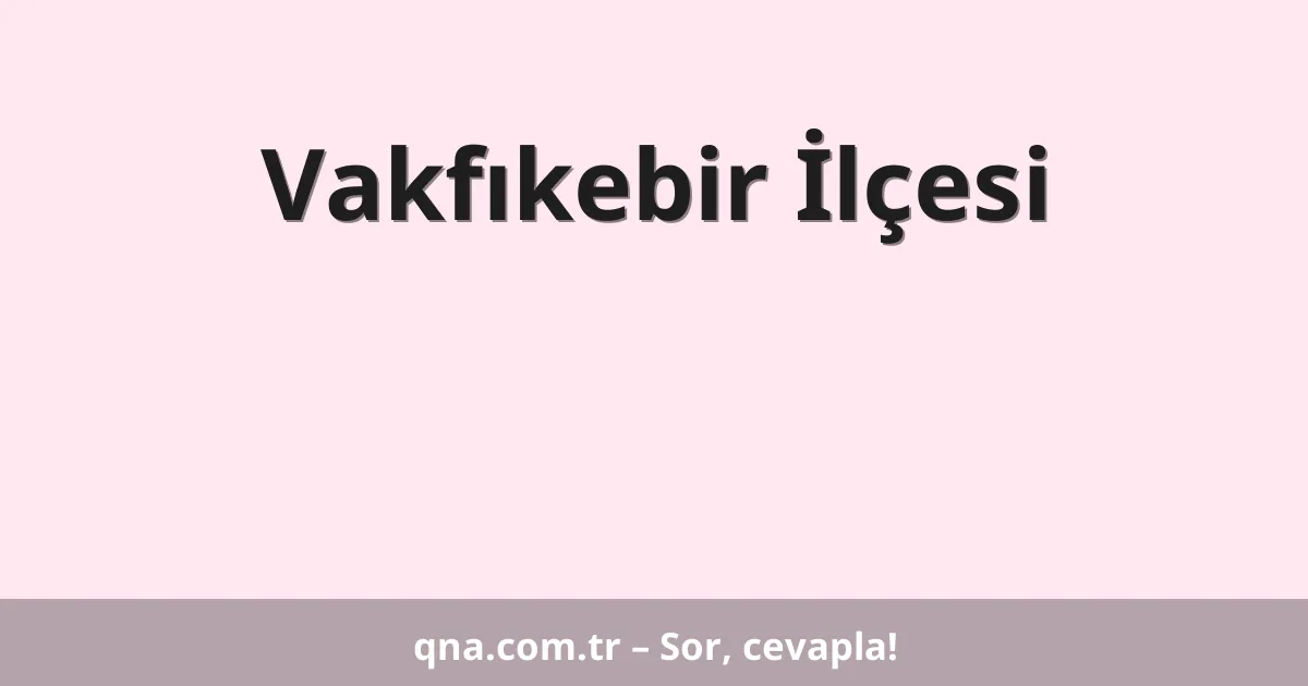 Vakfıkebir İlçesi