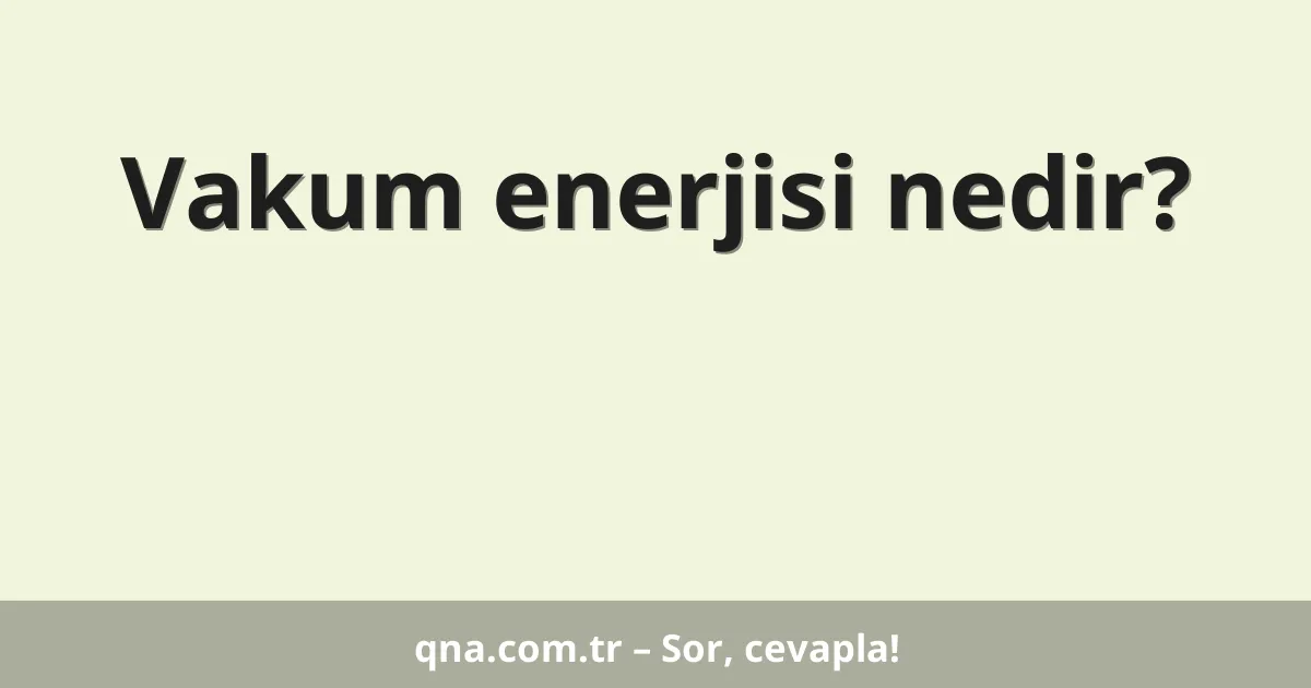 Vakum enerjisi nedir?