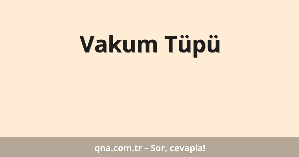 Vakum Tüpü