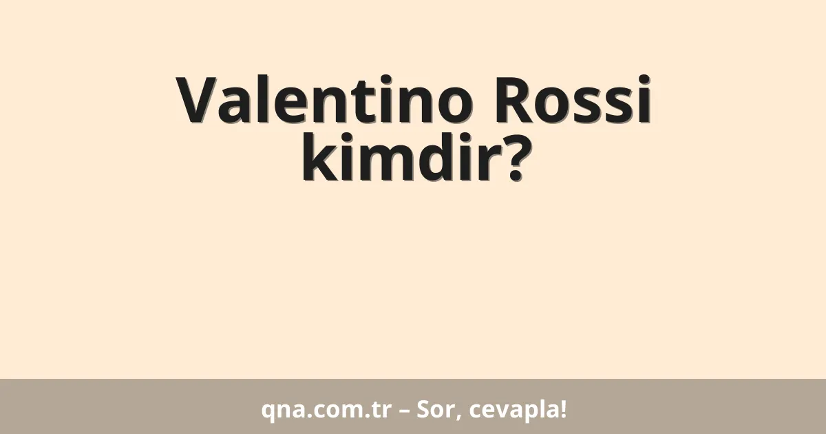 Valentino Rossi kimdir?