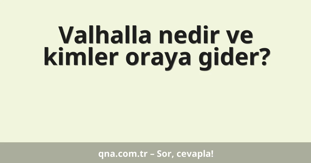 Valhalla nedir ve kimler oraya gider?