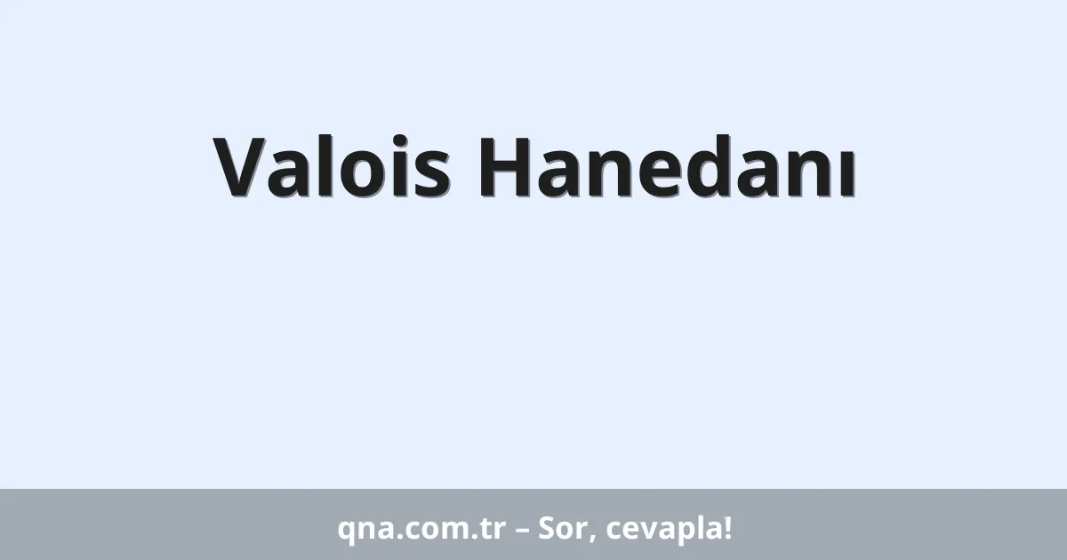 Valois Hanedanı