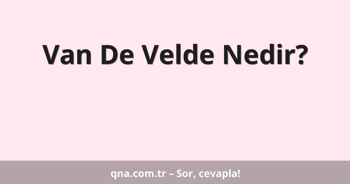 Van De Velde Nedir?
