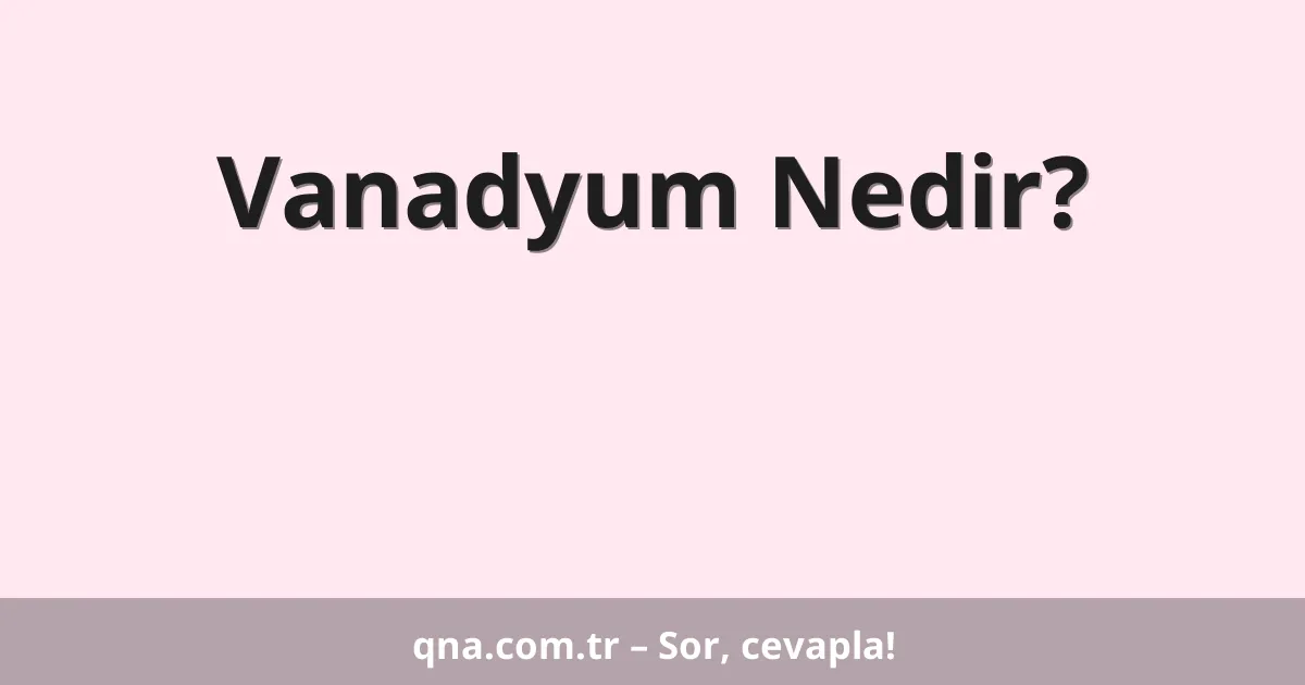 Vanadyum Nedir?
