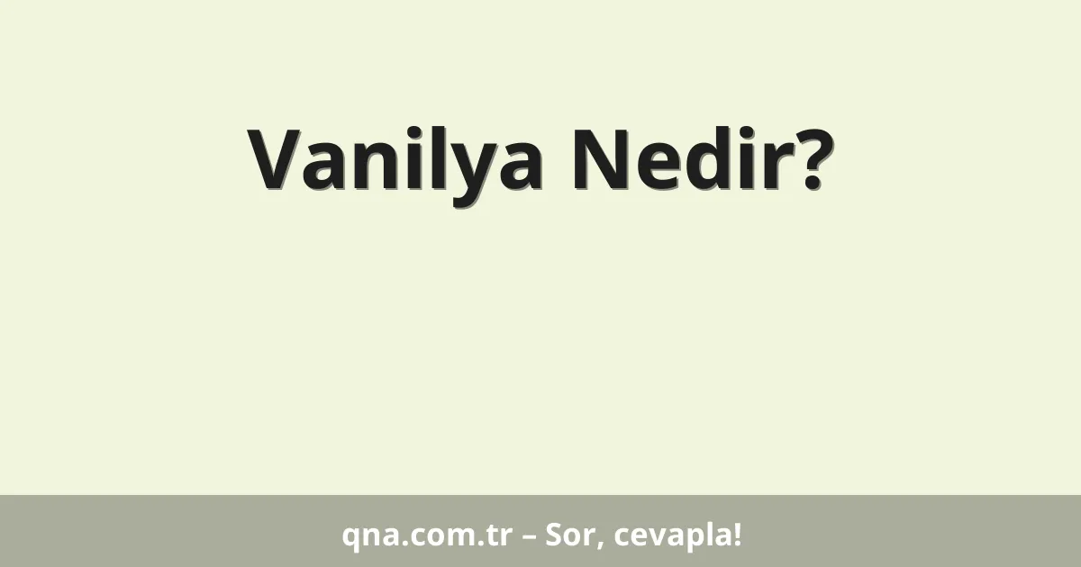 Vanilya Nedir?