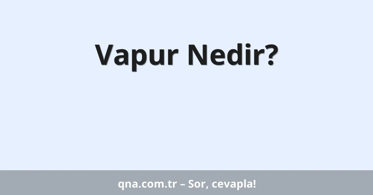 Vapur Nedir?