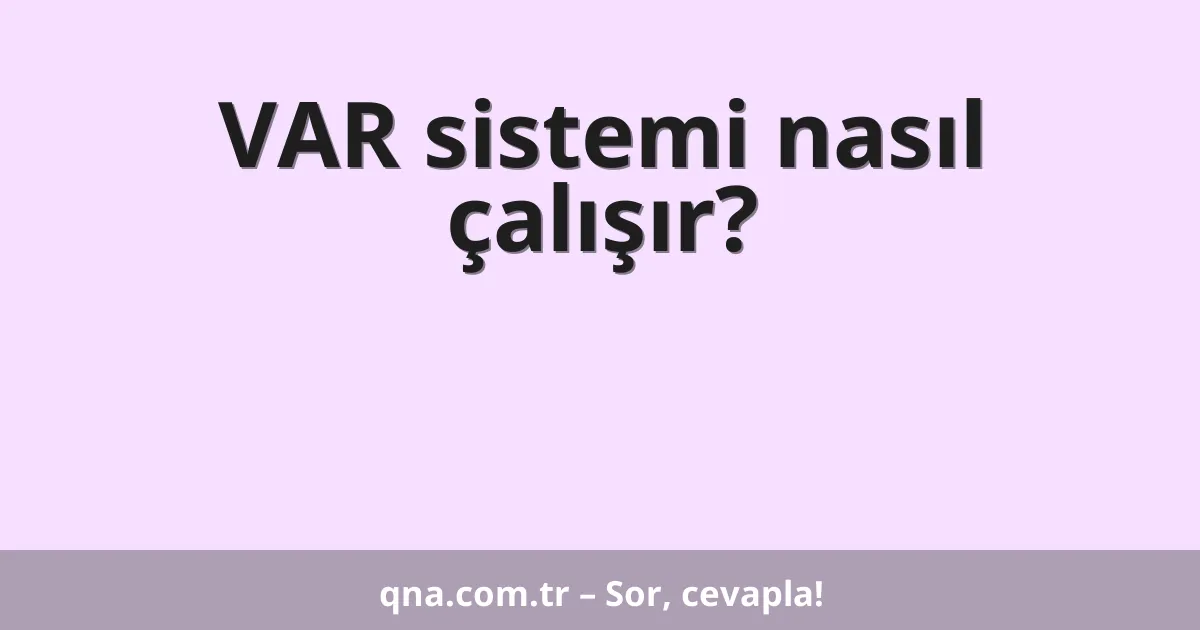 VAR sistemi nasıl çalışır?