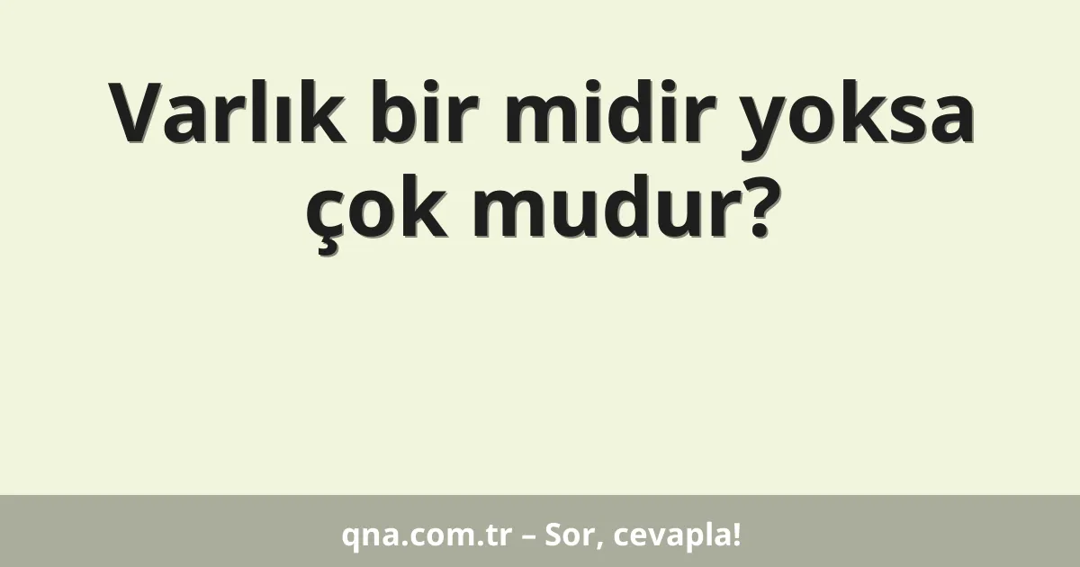 Varlık bir midir yoksa çok mudur?