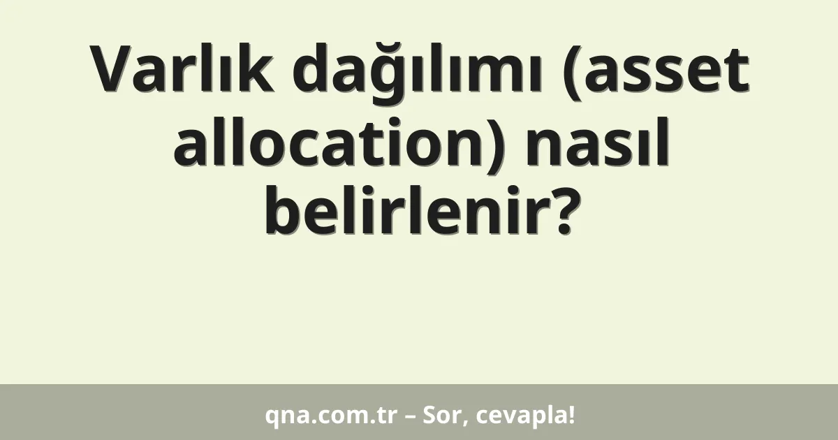 Varlık dağılımı (asset allocation) nasıl belirlenir?
