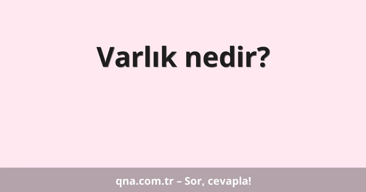 Varlık nedir?