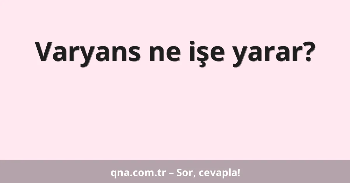 Varyans ne işe yarar?