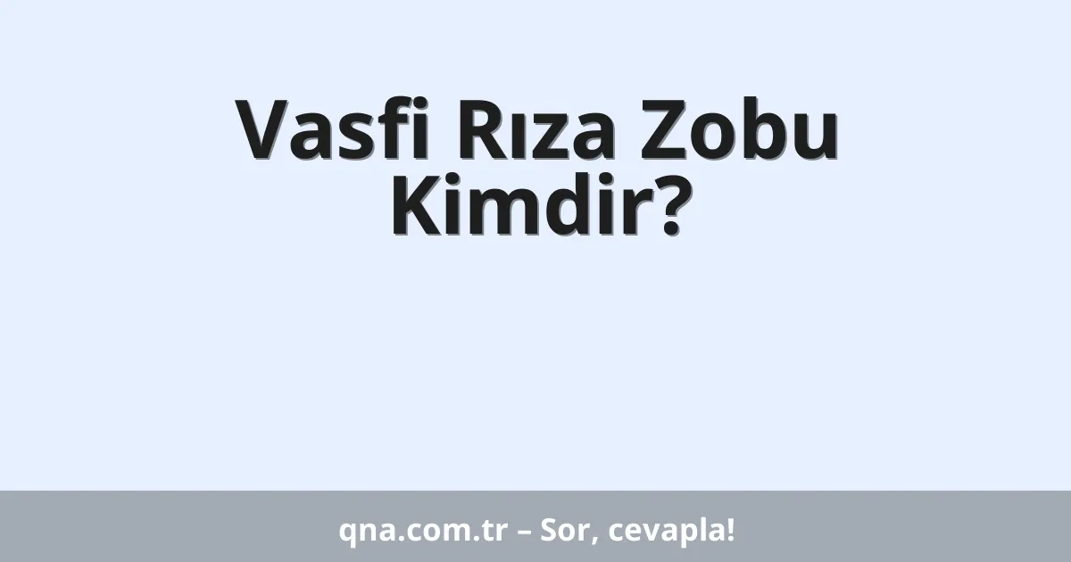 Vasfi Rıza Zobu Kimdir?