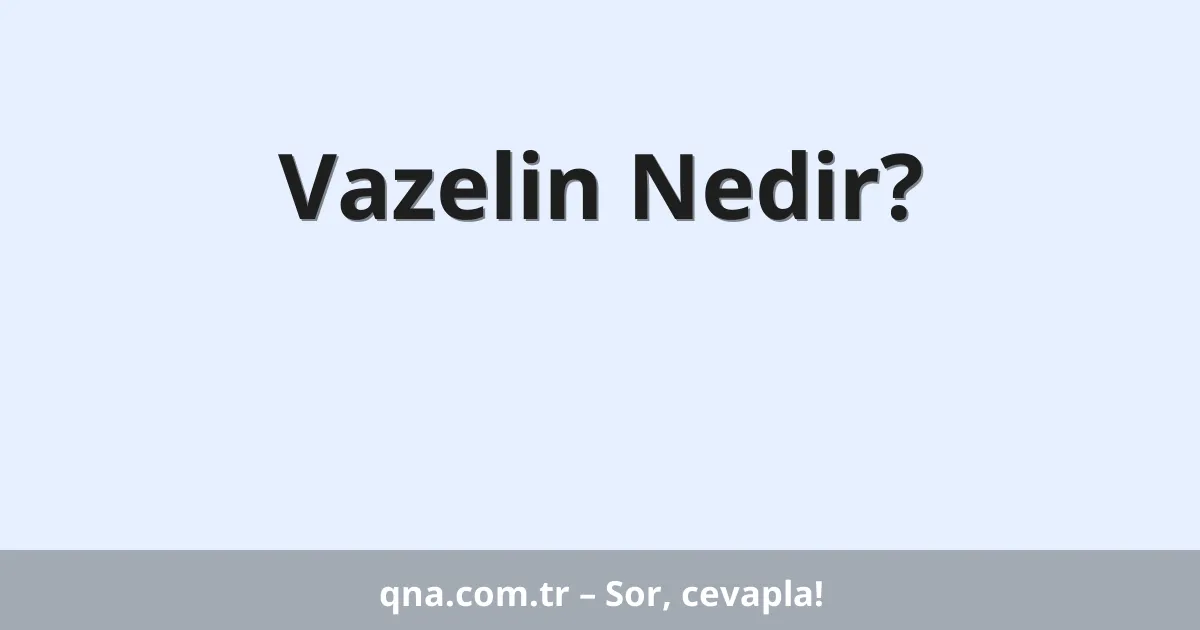 Vazelin Nedir?