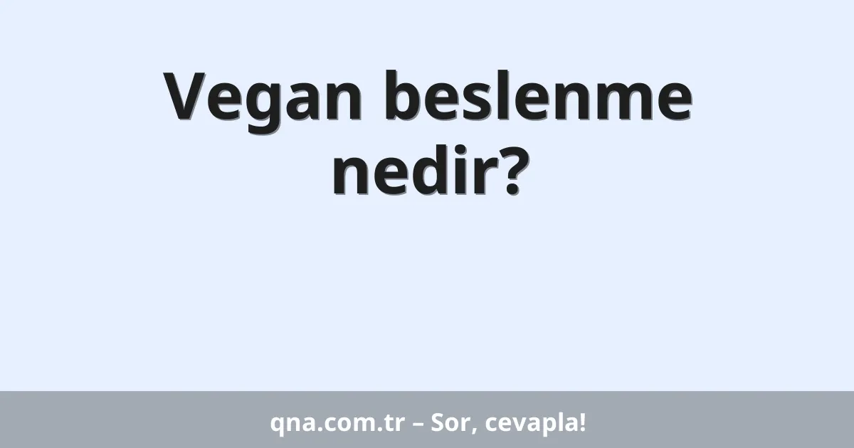Vegan beslenme nedir?
