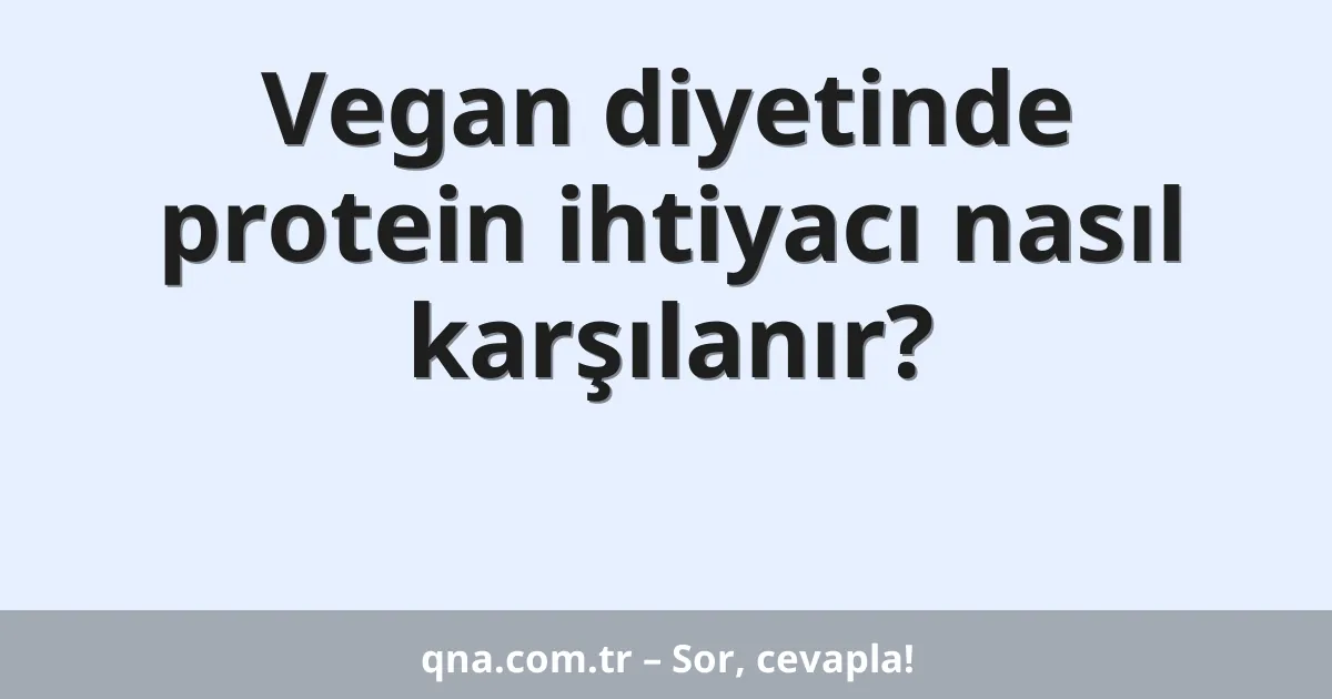 Vegan diyetinde protein ihtiyacı nasıl karşılanır?