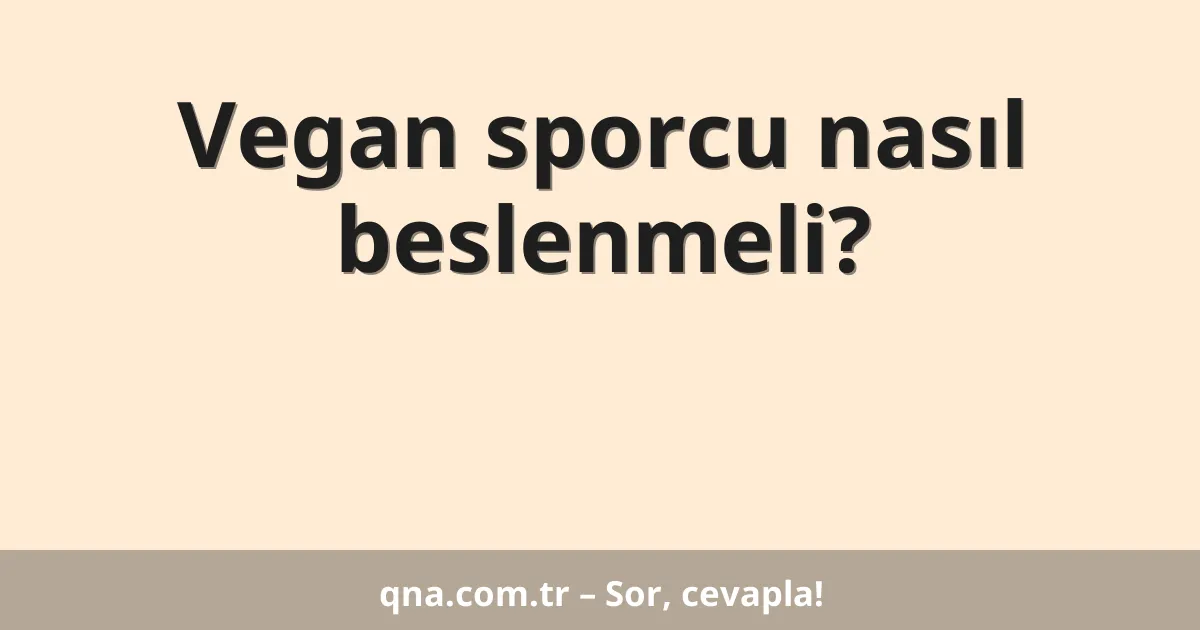 Vegan sporcu nasıl beslenmeli?