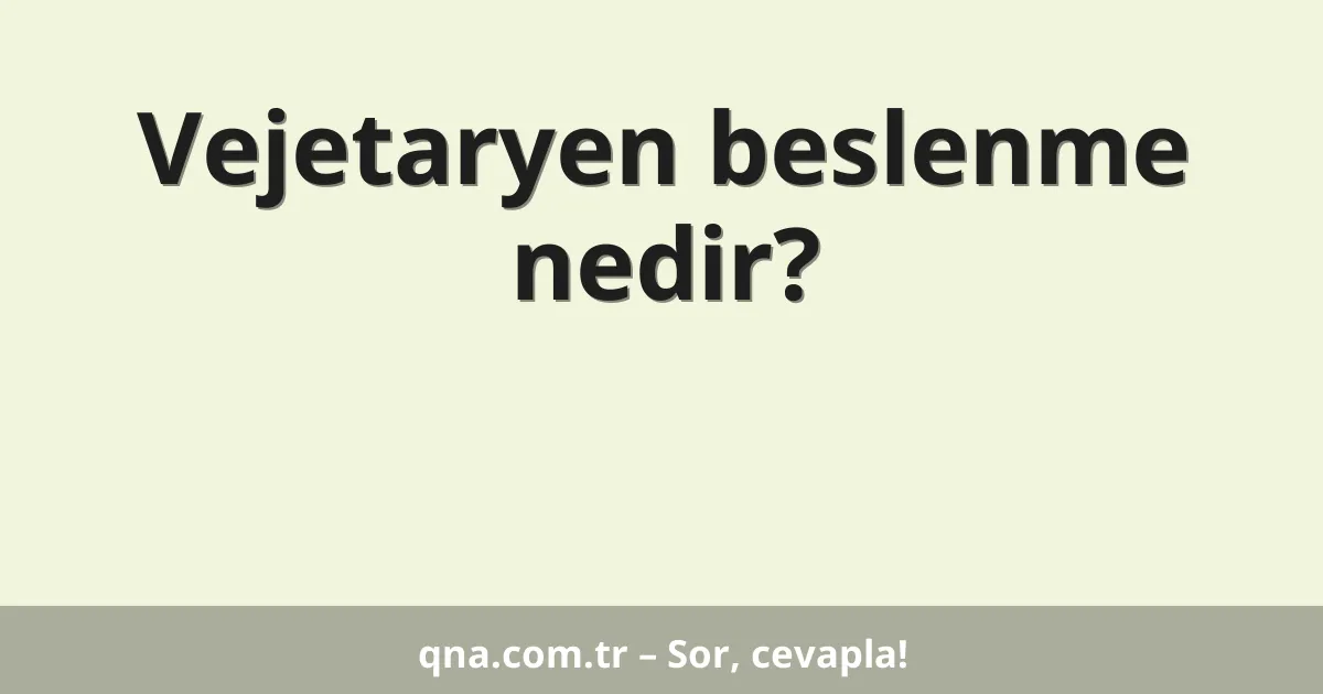 Vejetaryen beslenme nedir?