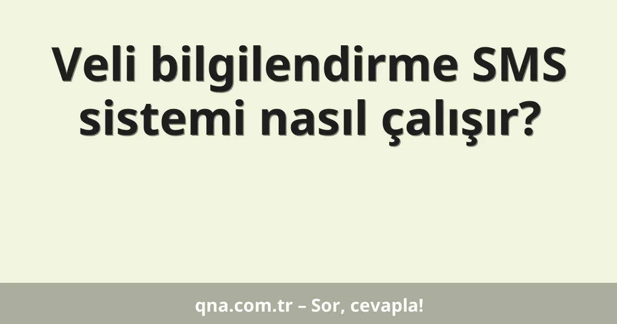 Veli bilgilendirme SMS sistemi nasıl çalışır?