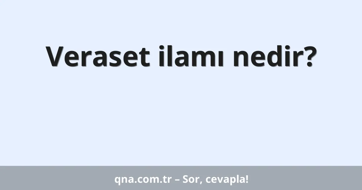 Veraset ilamı nedir?
