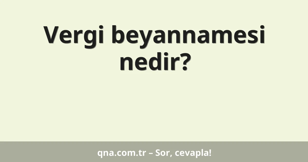 Vergi beyannamesi nedir?