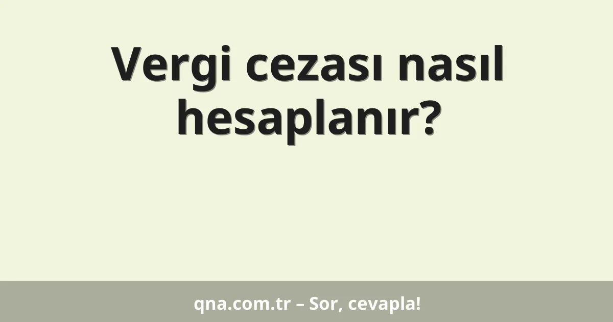 Vergi cezası nasıl hesaplanır?