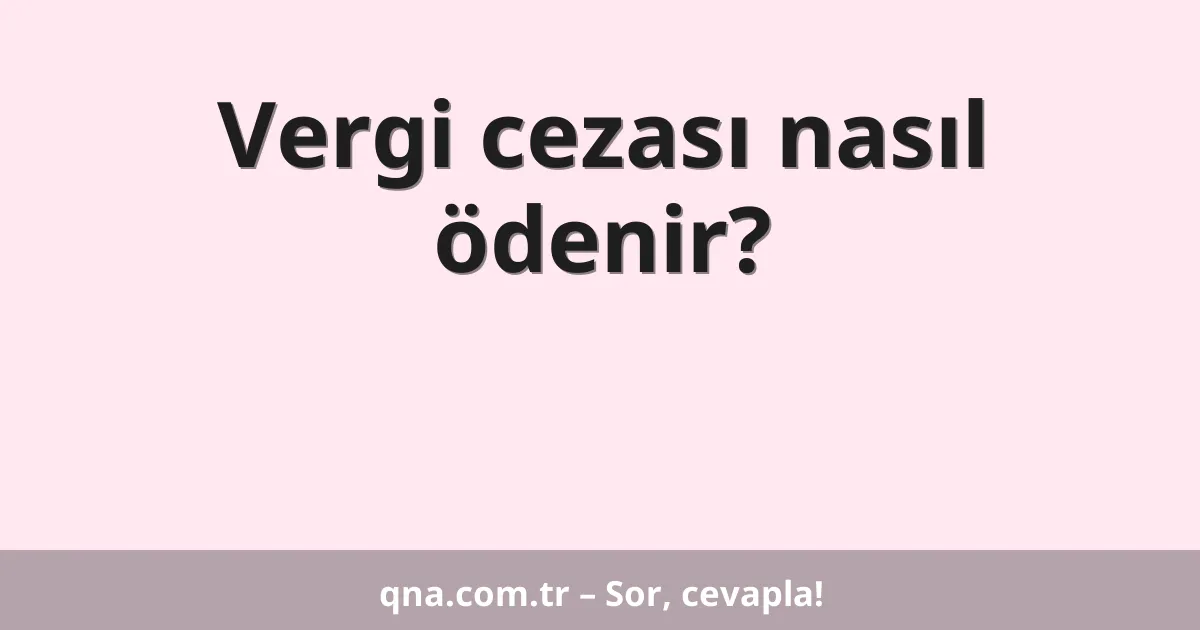 Vergi cezası nasıl ödenir?
