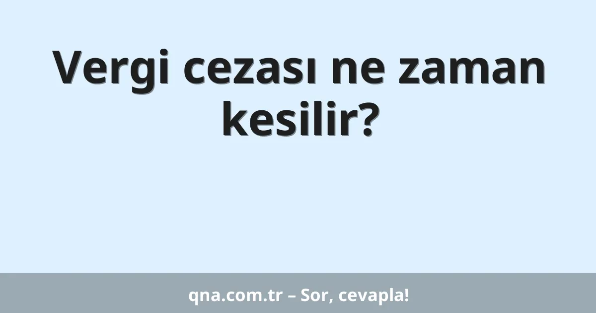 Vergi cezası ne zaman kesilir?