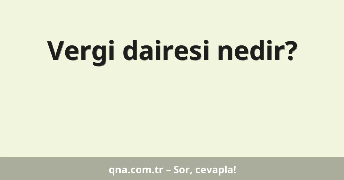 Vergi dairesi nedir?