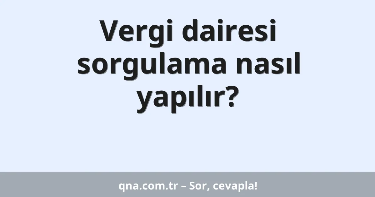 Vergi dairesi sorgulama nasıl yapılır?