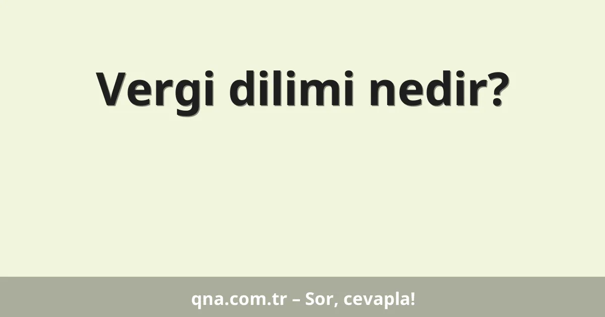 Vergi dilimi nedir?