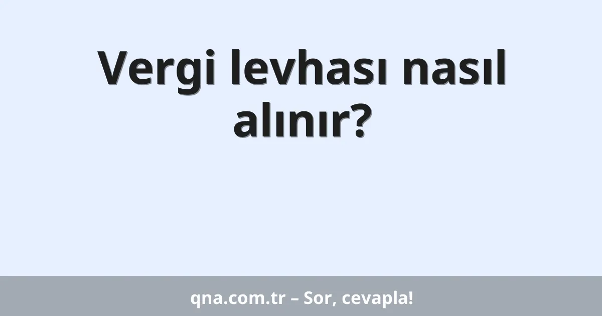 Vergi levhası nasıl alınır?
