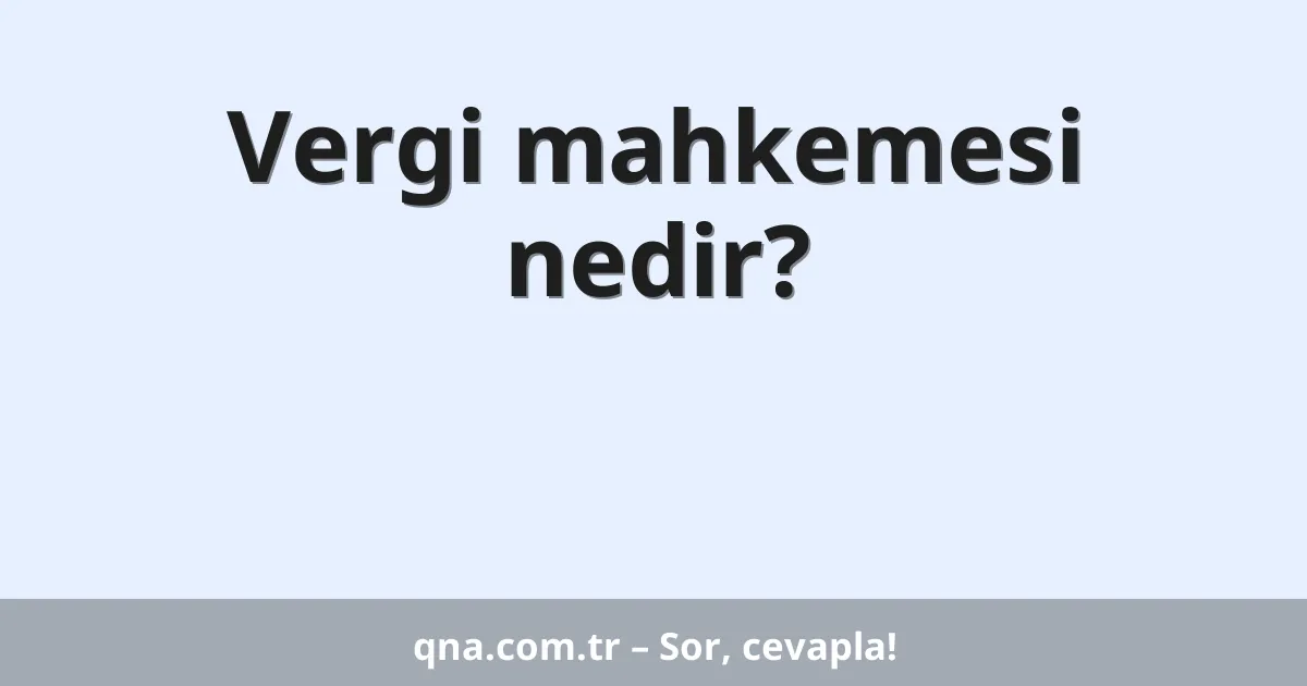 Vergi mahkemesi nedir?