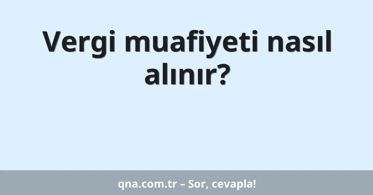Vergi muafiyeti nasıl alınır?